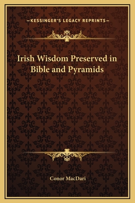 Irish Wisdom Preserved in Bible and Pyramids - Macdari, Conor