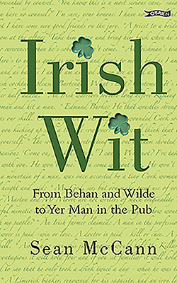 Irish Wit: From Behan and Wilde to Yer Man in the Pub - McCann, Sean
