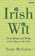 Irish Wit: Religion, the Law, Literature, Love, Drink, Wisdom and Proverbs