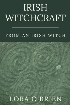 Irish Witchcraft from an Irish Witch: True to the Heart - O'Brien, Lora