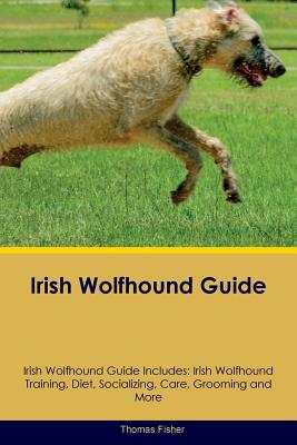 Irish Wolfhound Guide Irish Wolfhound Guide Includes: Irish Wolfhound ...