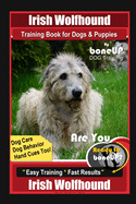 Irish Wolfhound Training Book for Dogs & Puppies By BoneUP DOG Training Dog Care, Dog Behavior, Hand Cues Too! Are You Ready to Bone Up? Easy Training * Fast Results, Irish Wolfhound