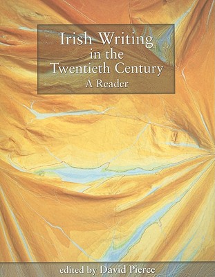 Irish Writing in the Twentieth Century: A Reader - Pierce, David (Editor)