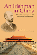 Irishman in China: Robert Hart, Inspector General of the Chinese Imperial Maritime Customs