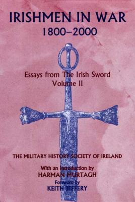 Irishmen in War 1800-2000: Essays from the Irish Sword Volume 2 - Ireland, Military History Society of