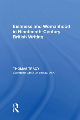 Irishness and Womanhood in Nineteenth-Century British Writing - Tracy, Thomas