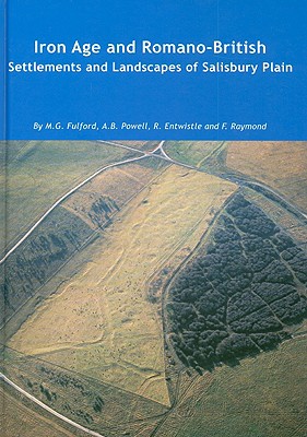Iron Age and Romano-British Settlements and Landscapes of Salisbury Plain - Fulford, Michael, and Powell, Roger, and Entwistle, R