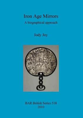 Iron Age Mirrors: A biographical approach - Joy, Jody