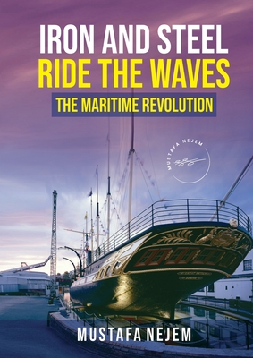 Iron and steel ride the waves the Maritime Revolution - Nejem, Mustafa