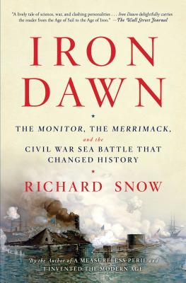 Iron Dawn: The Monitor, the Merrimack, and the Civil War Sea Battle That Changed History - Snow, Richard