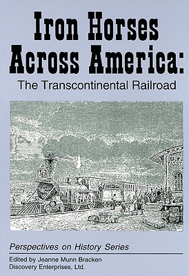 Iron Horses Across America: The Transcontinental Railroad - Bracken, Jeanne Munn (Editor)