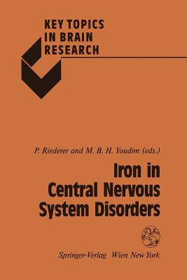 Iron in Central Nervous System Disorders - Riederer, Peter (Editor), and Youdim, M B H (Editor)