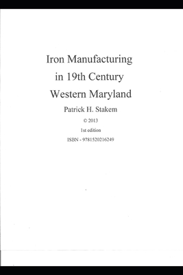 Iron Manufacturing in 19th Century Western Maryland - Stakem, Patrick