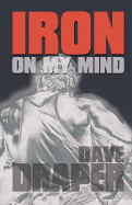 Iron on My Mind - Draper, Dave, and Tyler, Dick (Foreword by)