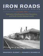 Iron Roads of the Monadnock Region: Railroads of Southwestern New Hampshire and North-Central Massachusetts, Volume II