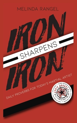 Iron Sharpens Iron: Daily Proverbs for Today's Martial Artist - Rangel, Melinda