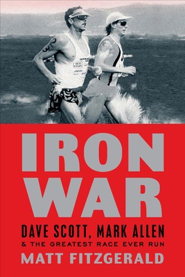 Iron War: Dave Scott, Mark Allen & the Greatest Race Ever Run - Fitzgerald, Matt