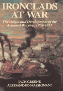 Ironclads at War: The Origin and Development of the Armored Battleship