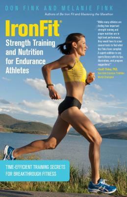 IronFit Strength Training and Nutrition for Endurance Athletes: Time Efficient Training Secrets For Breakthrough Fitness - Fink, Don, and Fink, Melanie