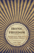 Ironic Freedom: Personal Choice, Public Policy, and the Paradox of Reform