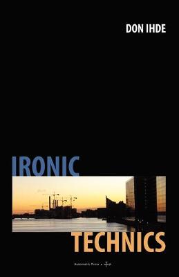 Ironic Technics - Ihde, Don
