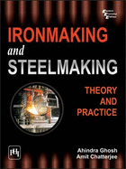Ironmaking and Steelmaking: Theory and Practice - Ghosh, Ahindra, and Chatterjee, Amit