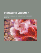 Ironwork Volume 1
