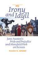 Irony and Idyll: Jane Austen's Pride and Prejudice and Mansfield Park on Screen