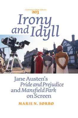 Irony and Idyll: Jane Austen's Pride and Prejudice and Mansfield Park on Screen - Srb, Marie N.