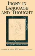 Irony in Language and Thought: A Cognitive Science Reader