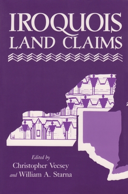 Iroquois Land Claims - Vecsey, Christopher (Editor), and Starna, William (Editor)