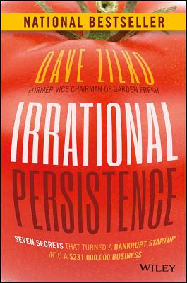 Irrational Persistence: Seven Secrets That Turned a Bankrupt Startup Into a $231,000,000 Business - Zilko, Dave