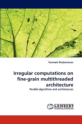 Irregular Computations on Fine-Grain Multithreaded Architecture - Thulasiraman, Parimala