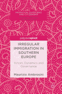 Irregular Immigration in Southern Europe: Actors, Dynamics and Governance
