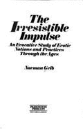 Irresistible Impulse: An Evocative Study of Erotic Notions and Practices Through the Ages