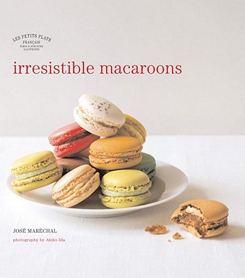 Irresistible Macaroons - Marechal, Jose, and Ida, Akiko (Photographer), and Lucano, Sonia