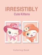 Irresistibly Cute Kittens: Coloring Book for kids and adults / ART5