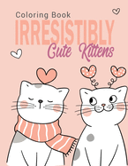 Irresistibly Cute Kittens: Coloring Book for kids and adults / ART6