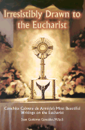 Irresistibly Drawn to the Eucharist: Conchita Cabrera de Armida's Most Beautiful Writings about the Eucharist