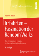 Irrfahrten - Faszination Der Random Walks: Ein Elementarer Einstieg in Die Stochastischen Prozesse