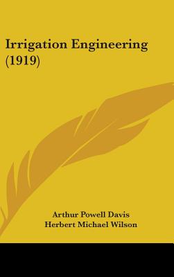 Irrigation Engineering (1919) - Davis, Arthur Powell, and Wilson, Herbert Michael