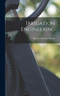 Irrigation Engineering - Wilson, Herbert Michael