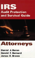 IRS Audit Protection and Survival Guide, Attorneys - Baran, Daniel J, and Bernard, Gerald F, and Brown, James E