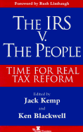 IRS V. the People - Kemp, Jack, and Blackwell, Kenneth J, and Limbaugh, Rush (Foreword by)