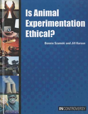 Is Animal Experimentation Ethical? - Szumski, Bonnie, and Karson, Jill