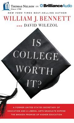 Is College Worth It?: A Former United States Secretary of Education and a Liberal Arts Graduate Expose the Broken Promise of Higher Education - Bennett, William J, Dr., and Wilezol, David, and Cresswell, Tommy (Read by)