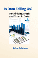 Is Data Failing Us?: Rethinking Truth and Trust in Data