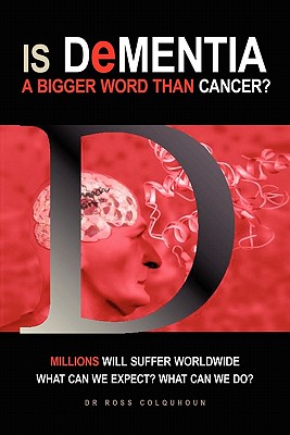 Is Dementia a bigger word than Cancer? - Colquhoun, Ross, Dr.