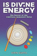 Is Divine Energy: The Secret of the Limitless Immanent Value