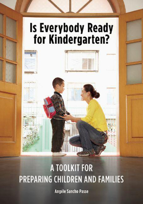 Is Everybody Ready for Kindergarten?: A Toolkit for Preparing Children and Families - Passe, Angle Sancho